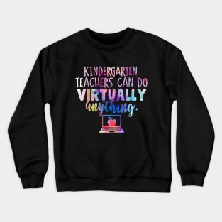 Kindergarten Teachers Can Do Virtually Anything Crewneck Sweatshirt